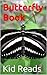Butterfly Book: Learn Interesting Butterfly Facts And See Some Cool Butterflies Pictures