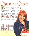 Christina Cooks: Everything You Always Wanted to Know about Whole Foods But Were Afraid to Ask