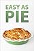 Easy As Pie - Recipes and Ideas