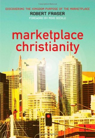 Marketplace Christianity: Discovering the Kingdom Purpose of the Marketplace (Paperback)