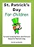 St. Patrick's Day for Children - Fun and Amazing Facts and Pictures About St. Patrick's Day (Early Readers)