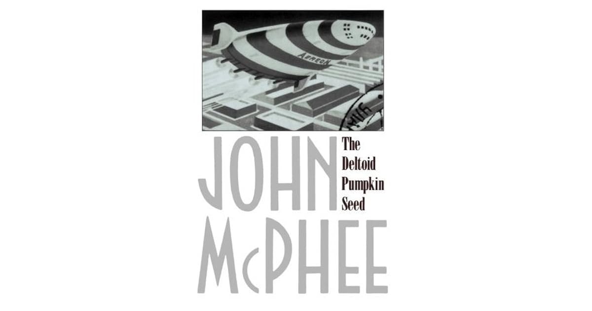 The Deltoid Pumpkin Seed by John McPhee