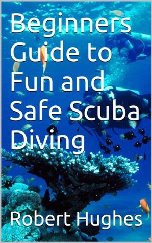Beginners Guide to Fun and Safe Scuba Diving (Kindle Edition)