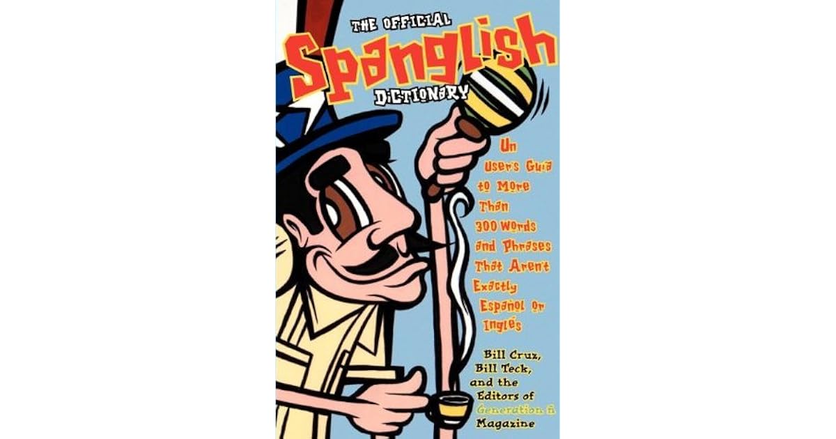 The Official Spanglish Dictionary Un User's Guia to More Than 300