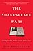 The Shakespeare Wars: Clashing Scholars, Public Fiascoes, Palace Coups