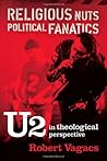 Religious Nuts, Political Fanatics: U2 in Theological Perspective