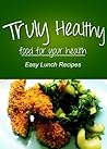 Truly Healthy - Easy Lunch Recipes