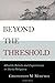 Beyond the Threshold: Afterlife Beliefs and Experiences in World Religions