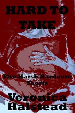 HARD TO TAKE: Five Very Rough and Reluctant Erotic Shorts (Kindle Edition)