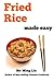 Fried Rice Made Easy by Ming Liu