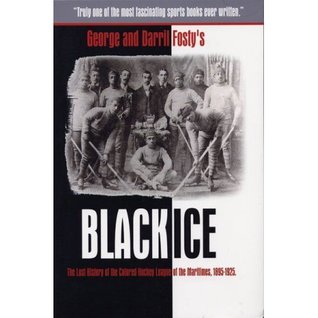 Black Ice: The Lost History of the Colored Hockey League of the Maritimes, 1895-1925.