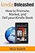 Kindle Unleashed: How to Market, Promote, and Sell Your Kindle Book