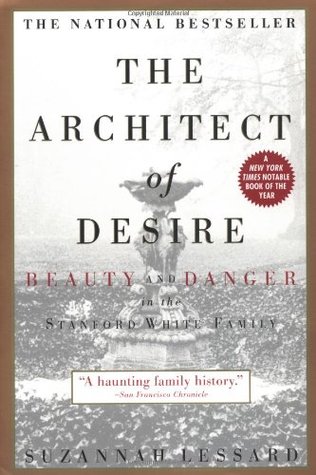 The Architect of Desire: Beauty and Danger in the Stanford White Family (Paperback)