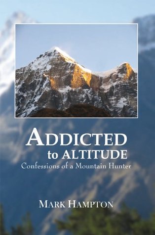 Addicted to Altitude: Confessions of a Mountain Hunter (Kindle Edition)