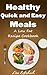 Healthy Quick and Easy Meal...