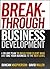 Breakthrough Business Development: A 90-Day Plan to Build Your Client Base and Take Your Business to the Next Level