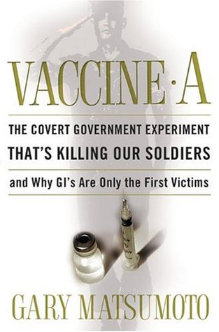 Vaccine A: The Covert Government Experiment That's Killing Our Soldiers--and Why GI's Are Only the First Victims (Hardcover)
