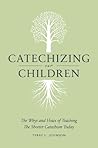 Catechizing Our Children: The Catechizing Our Children: The