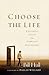 Choose the Life: Exploring a Faith that Embraces Discipleship