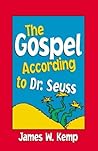 The Gospel According to Dr. Seuss by James W. Kemp