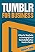 TUMBLR FOR BUSINESS: The Ultimate Guide (Give Your Marketing a Digital Edge Series)