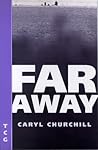 Far Away by Caryl Churchill