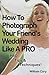 How To Photograph Your Friend's Wedding Like A PRO