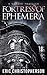 Fortress of Ephemera by Eric Christopherson