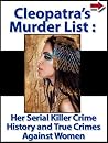 Cleopatra’s Murder List: Her Serial Killer Crime History and True Crimes Against Women