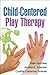 Child-Centered Play Therapy by Risë VanFleet Child-Centered Play Therapy by Risë VanFleet