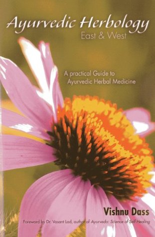 Ayurvedic Herbology East & West: A Practical Guide to Ayurvedic Herbal Medicine (Paperback)