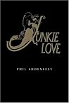Junkie Love by Phil Shoenfelt