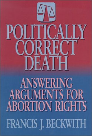Politically Correct Death: Answering the Arguments for Abortion Rights (Paperback)
