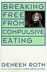 Breaking Free from Compulsive Eating Breaking Free from Compulsive Eating