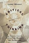 Critical Thinking: An Introduction to Analytical Reading and Reasoning Critical Thinking: An Introduction to Analytical Reading and Reasoning