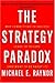 The Strategy Paradox: Why committing to success leads to failure (and what to do about it)