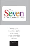 The 7-Slide Solution™: Telling Your Business Story Effectivtly in 7 Slides or Less