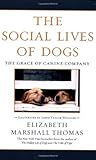 The Social Lives of Dogs: The Grace of Canine Company The Social Lives of Dogs: The Grace of Canine Company