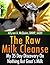 The Raw Milk Cleanse: My 35 Day Discovery On Nothing But Goat's Milk