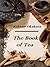 The Book of Tea by Kakuzō Okakura The Book of Tea by Kakuzō Okakura