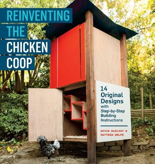 Reinventing the Chicken Coop: 14 Original Designs with Step-by-Step Building Instructions (Kindle Edition)
