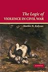 The Logic of Violence in Civil War by Stathis N. Kalyvas