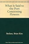 What Is Said To the Poet Concerning Flowers