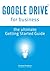 Google Drive for business - The Ultimate Getting Started Guide