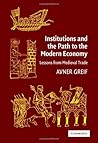 Institutions and the Path to the Modern Economy: Lessons from Medieval Trade (Political Economy of Institutions and Decisions)