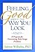 Feeling Good about the Way You Look: A Program for Overcoming Body Image Problems