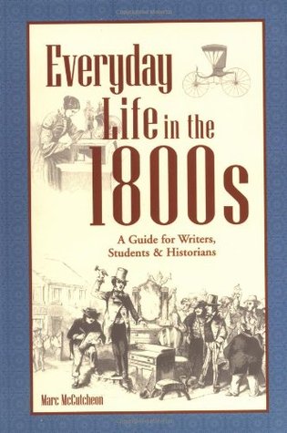 Everyday Life in the 1800s: A Guide for Writers, Students & Historians (Paperback)