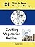 21 Ways to Save Time and Money Cooking Vegetarian Recipes (Ultimate Guide to Vegetarian Cooking Book 7)