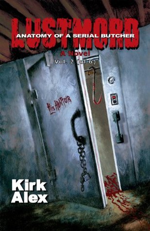 Lustmord: Anatomy of a Serial Butcher – Book Two (of Two)