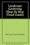 Landscape Gardening (Step-By-Step Visual Guide)